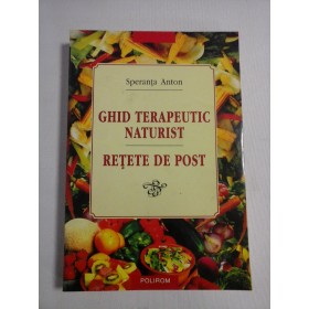    GHID  TERAPEUTIC  NATURIST *  RETETE  DE  POST  -  Speranta  ANTON (dedicatie si autograf) 